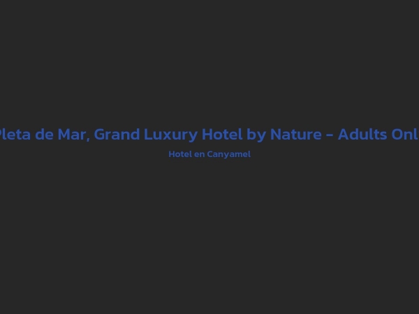 Hotel - Pleta de Mar, Grand Luxury Hotel by Nature - Adults Only